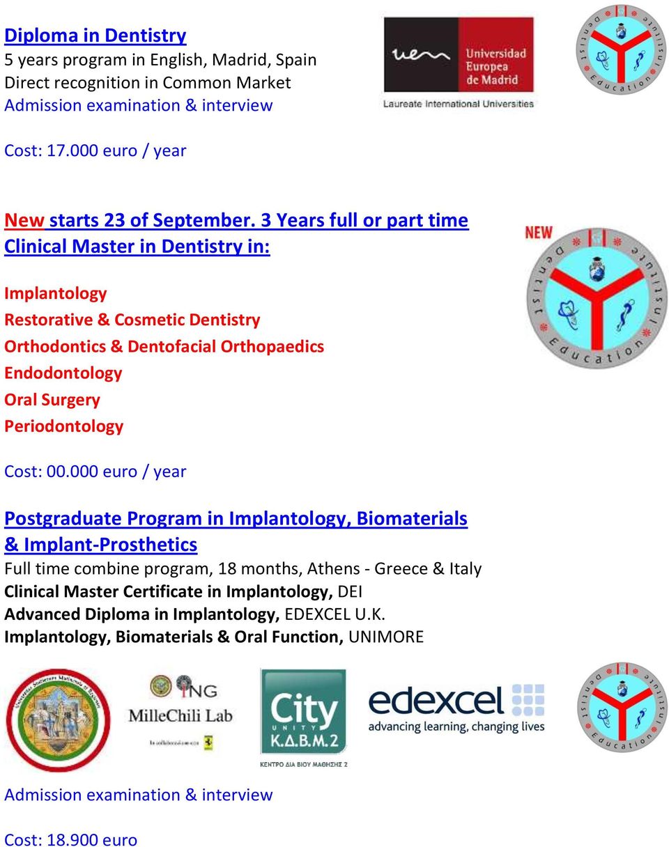 3 Years full or part time Clinical Master in Dentistry in: Implantology Restorative & Cosmetic Dentistry Orthodontics & Dentofacial Orthopaedics Endodontology Oral Surgery