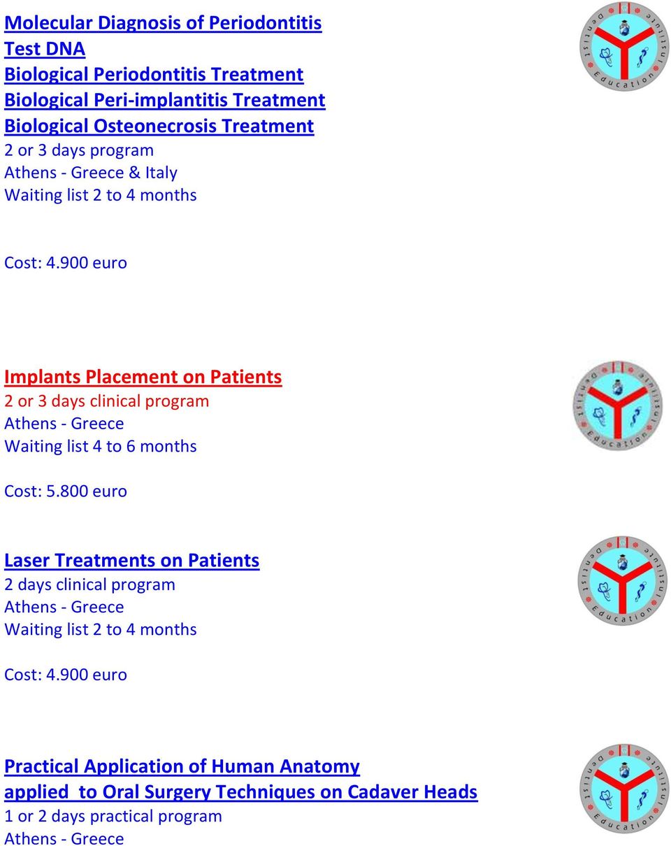 900 euro Implants Placement on Patients 2 or 3 days clinical program Waiting list 4 to 6 months Cost: 5.