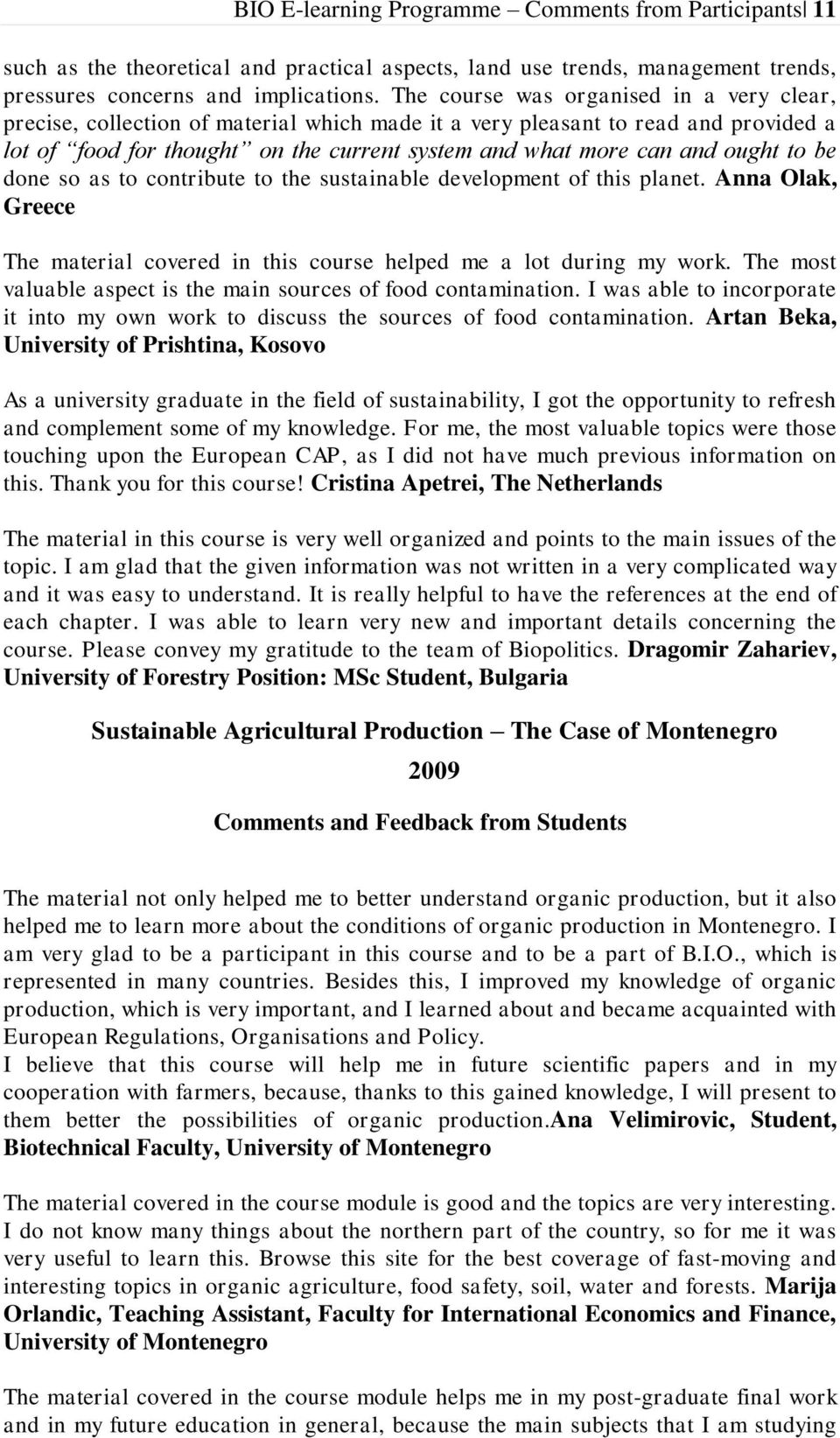 ought to be done so as to contribute to the sustainable development of this planet. Anna Olak, Greece The material covered in this course helped me a lot during my work.