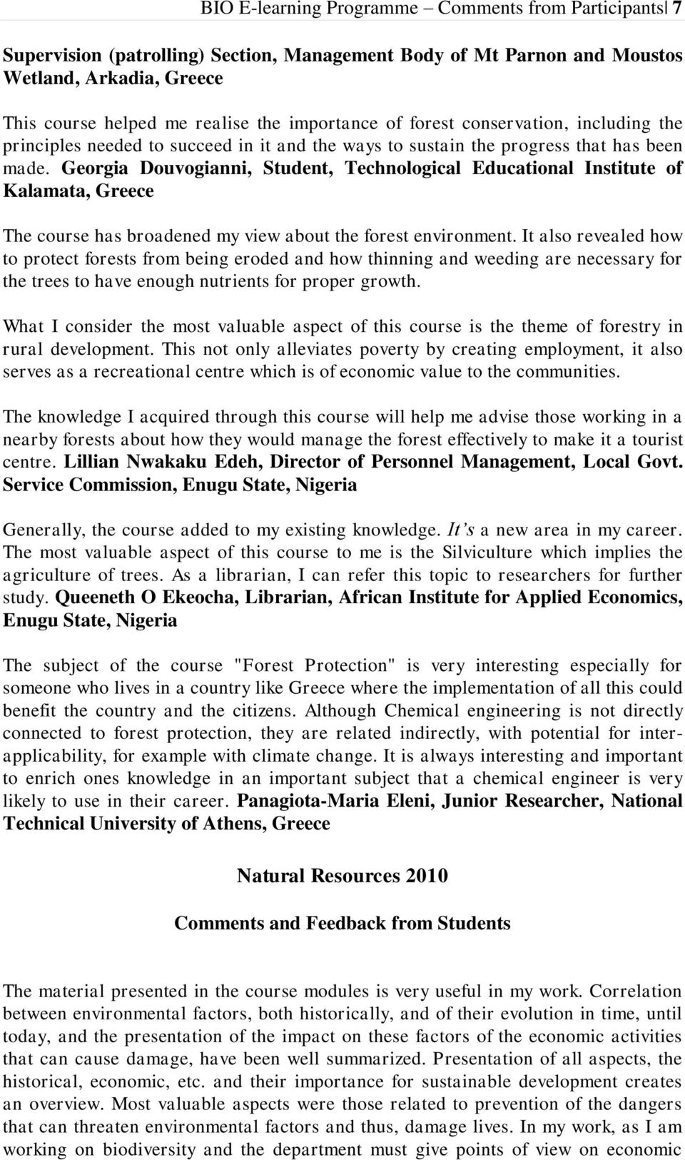 Georgia Douvogianni, Student, Technological Educational Institute of Kalamata, Greece The course has broadened my view about the forest environment.