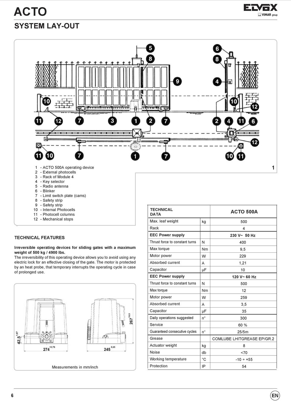 The irreversibility of this operating device allows you to avoid using any electric lock for an effective closing of the gate.