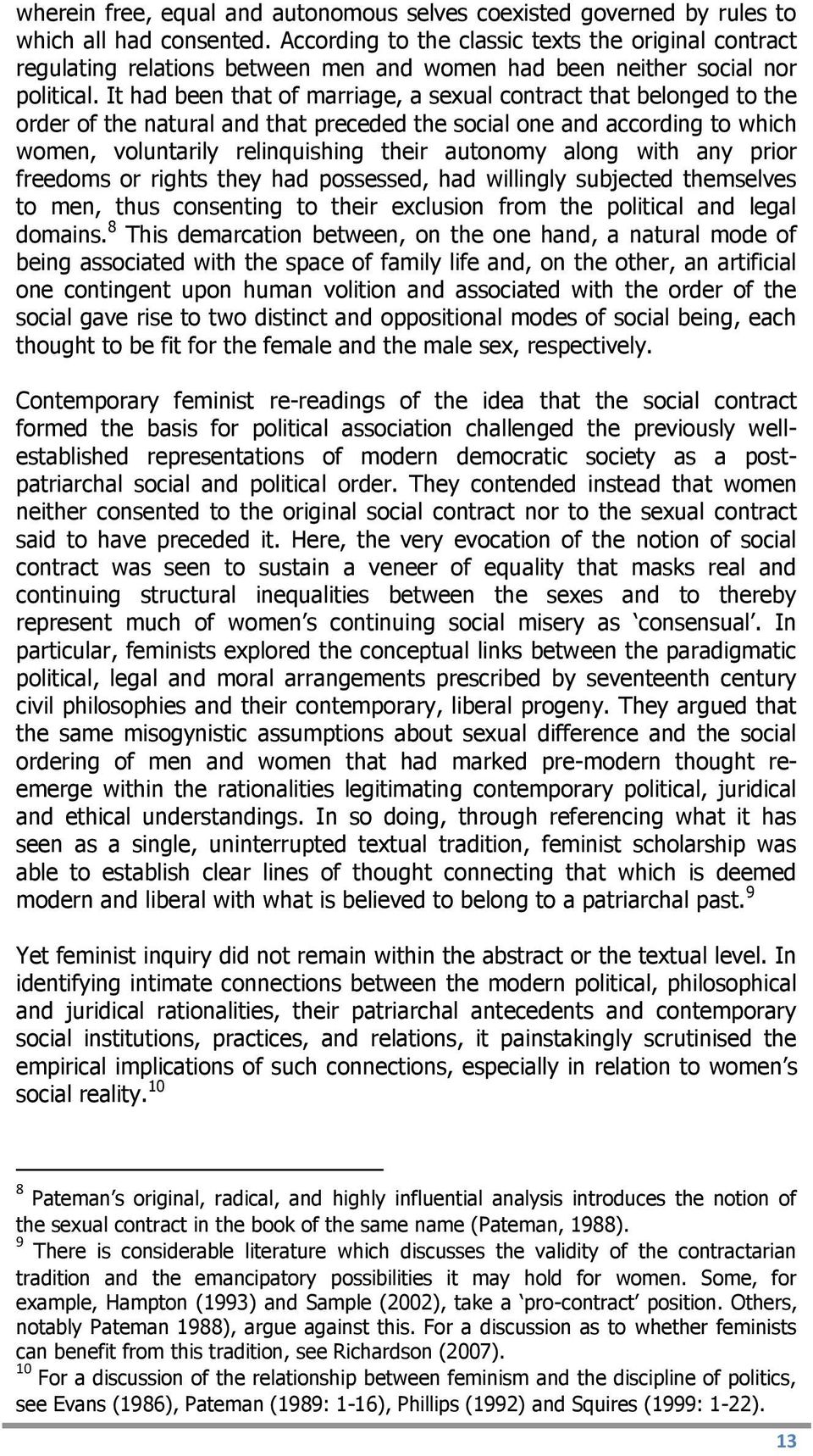 It had been that of marriage, a sexual contract that belonged to the order of the natural and that preceded the social one and according to which women, voluntarily relinquishing their autonomy along