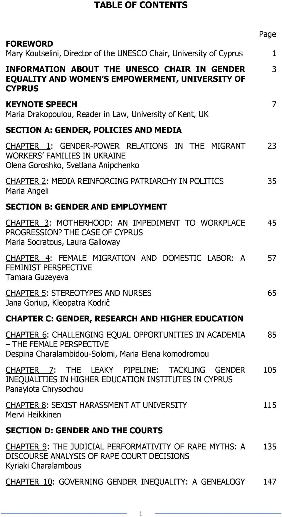 Olena Goroshko, Svetlana Anipchenko CHAPTER 2: MEDIA REINFORCING PATRIARCHY IN POLITICS Maria Angeli 23 35 SECTION B: GENDER AND EMPLOYMENT CHAPTER 3: MOTHERHOOD: AN IMPEDIMENT TO WORKPLACE