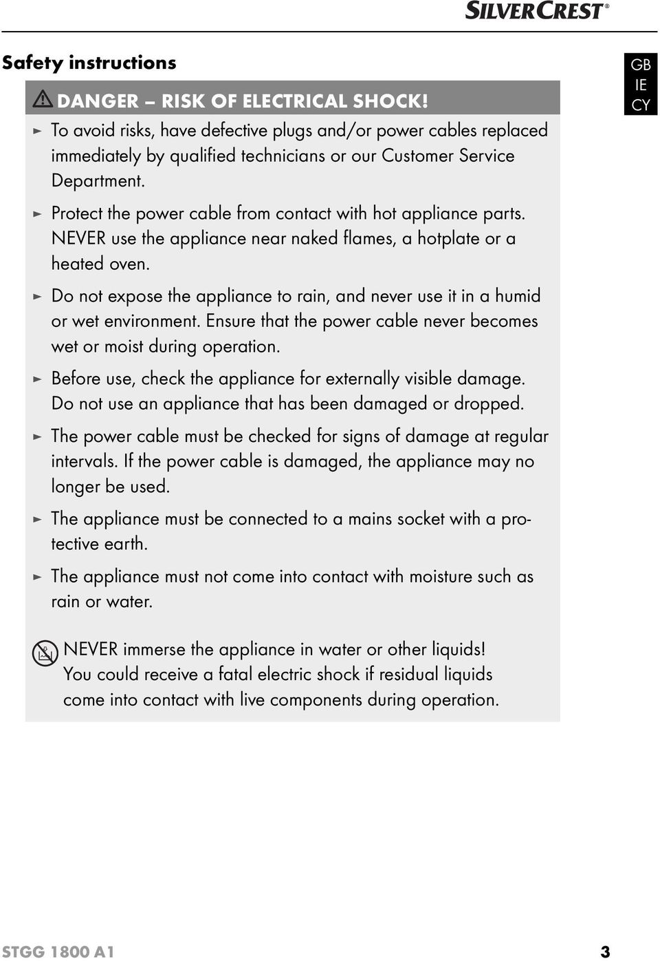 Do not expose the appliance to rain, and never use it in a humid or wet environment. Ensure that the power cable never becomes wet or moist during operation.