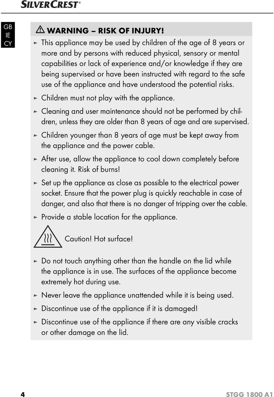 supervised or have been instructed with regard to the safe use of the appliance and have understood the potential risks. Children must not play with the appliance.