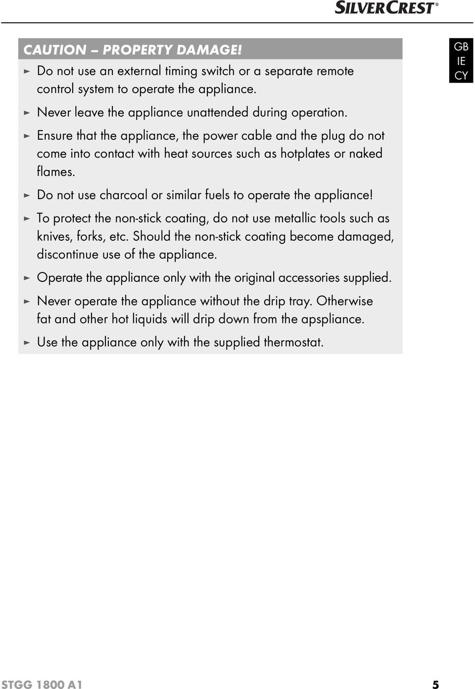 To protect the non-stick coating, do not use metallic tools such as knives, forks, etc. Should the non-stick coating become damaged, discontinue use of the appliance.