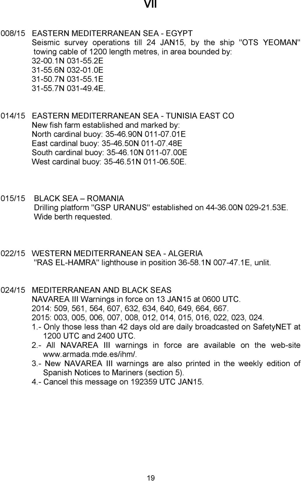 01E East cardinal buoy: 35-46.50N 011-07.48E South cardinal buoy: 35-46.10N 011-07.00E West cardinal buoy: 35-46.51N 011-06.50E.