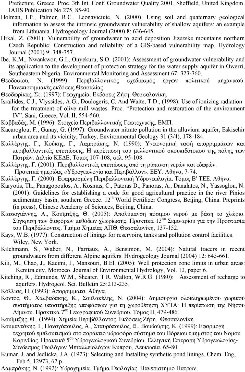 Hrkal, Z. (2001): Vulnerability of groundwater to acid deposition Jizezske mountains northern Czech Republic: Construction and reliability of a GIS-based vulnerability map.