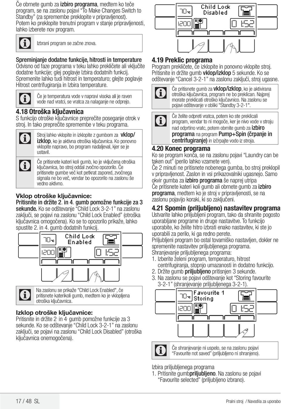 Spreminjanje dodatne funkcije, hitrosti in temperature Odvisno od faze programa v teku lahko prekličete ali vključite dodatne funkcije; glej poglavje Izbira dodatnih funkcij.