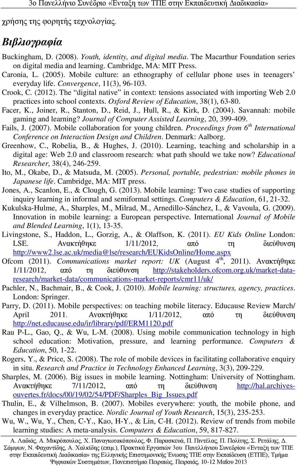 The digital native in context: tensions associated with importing Web 2.0 practices into school contexts. Oxford Review of Education, 38(1), 63-80. Facer, K., Joiner, R., Stanton, D., Reid, J.