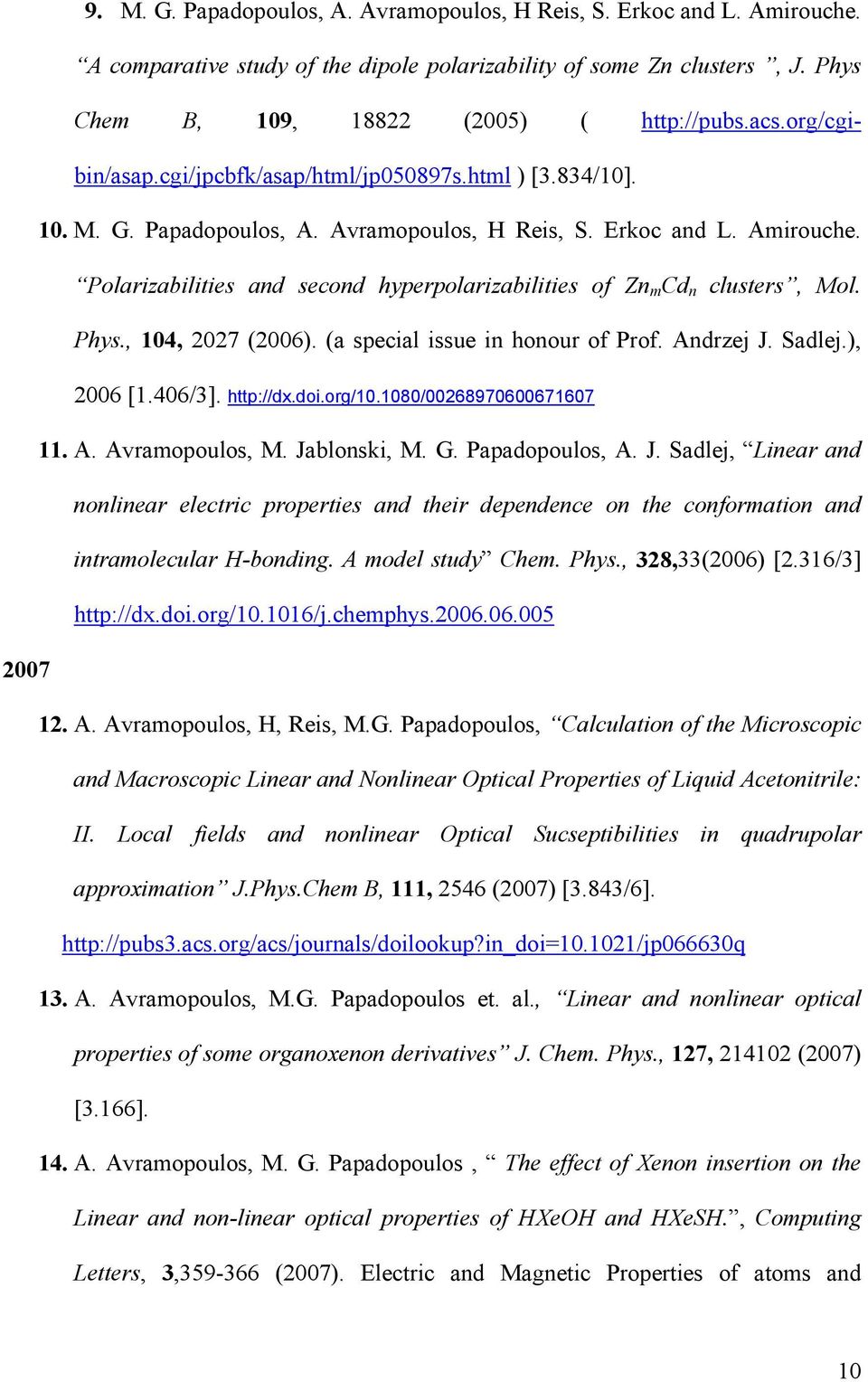 Polarizabilities and second hyperpolarizabilities of Zn m Cd n clusters, Mol. Phys., 104, 2027 (2006). (a special issue in honour of Prof. Andrzej J. Sadlej.), 2006 [1.406/3]. http://dx.doi.org/10.