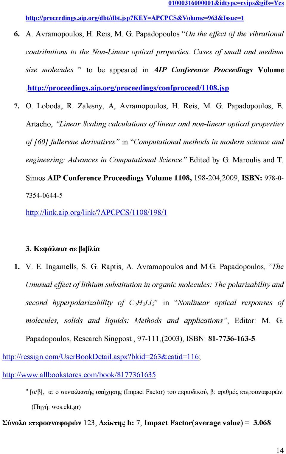 http://proceedings.aip.org/proceedings/confproceed/1108.jsp 7. O. Loboda, R. Zalesny, A, Avramopoulos, H. Reis, M. G. Papadopoulos, E.