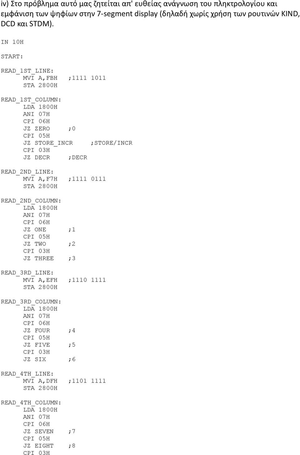 IN 10H START: READ_1ST_LINE: MVI A,FBH ;1111 1011 READ_1ST_COLUMN: JZ ZERO ;0 JZ STORE_INCR JZ DECR ;DECR ;STORE/INCR READ_2ND_LINE: