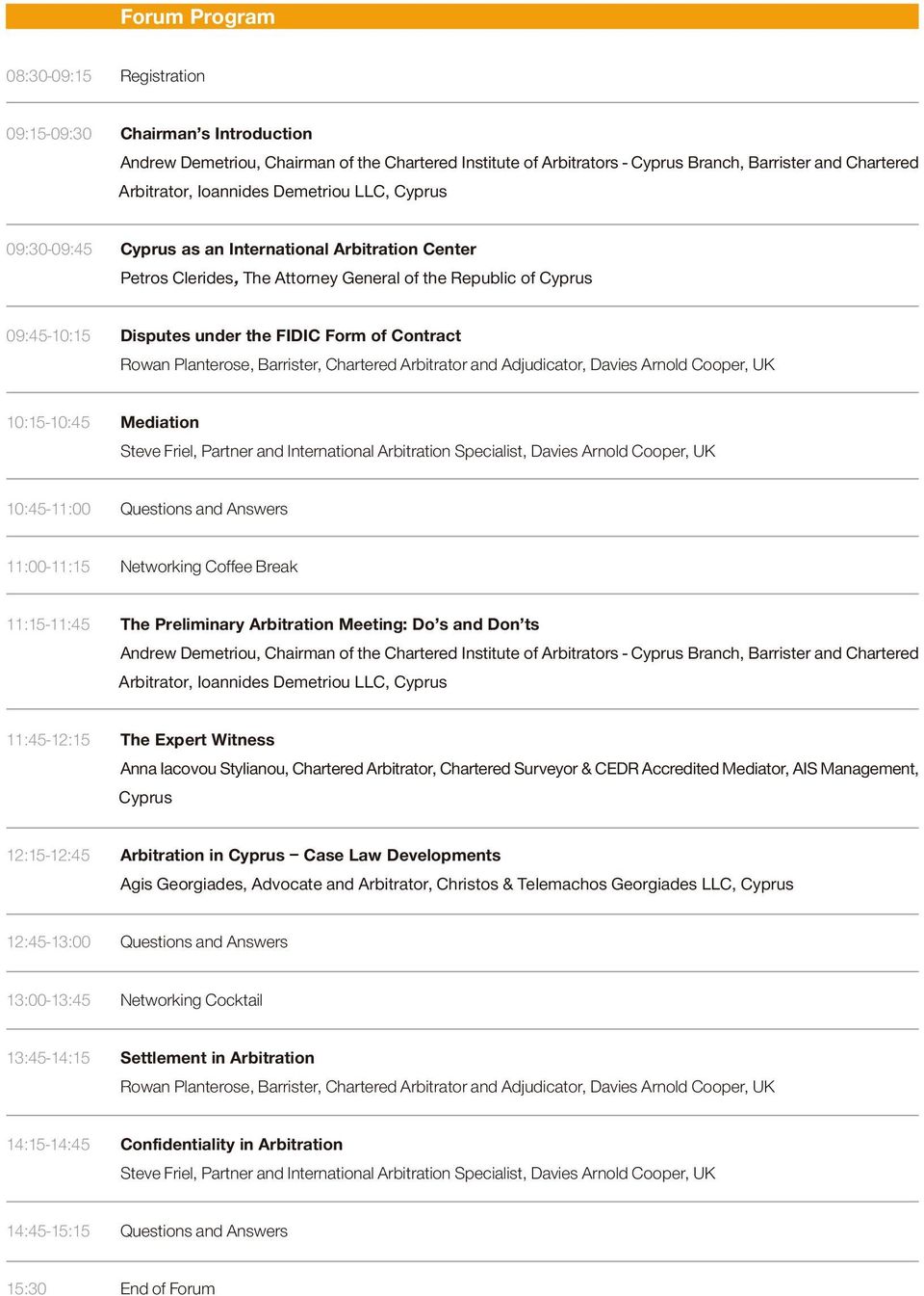 Contract Rowan Planterose, Barrister, Chartered Arbitrator and Adjudicator, Davies Arnold Cooper, UK 10:15-10:45 Mediation Steve Friel, Partner and International Arbitration Specialist, Davies Arnold