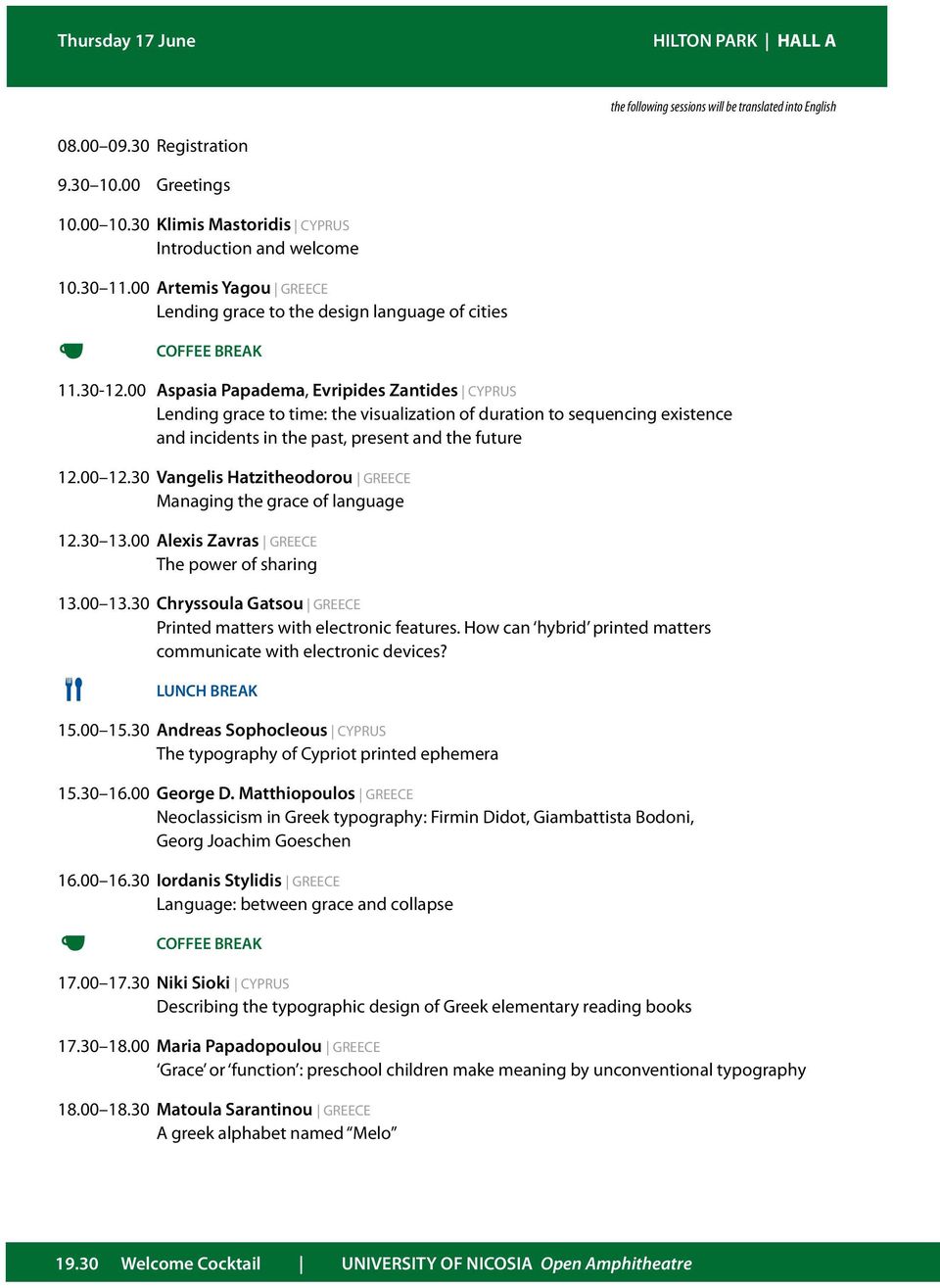 00 Aspasia Papadema, Evripides Zantides CYPRUS Lending grace to time: the visualization of duration to sequencing existence and incidents in the past, present and the future 12.00 12.