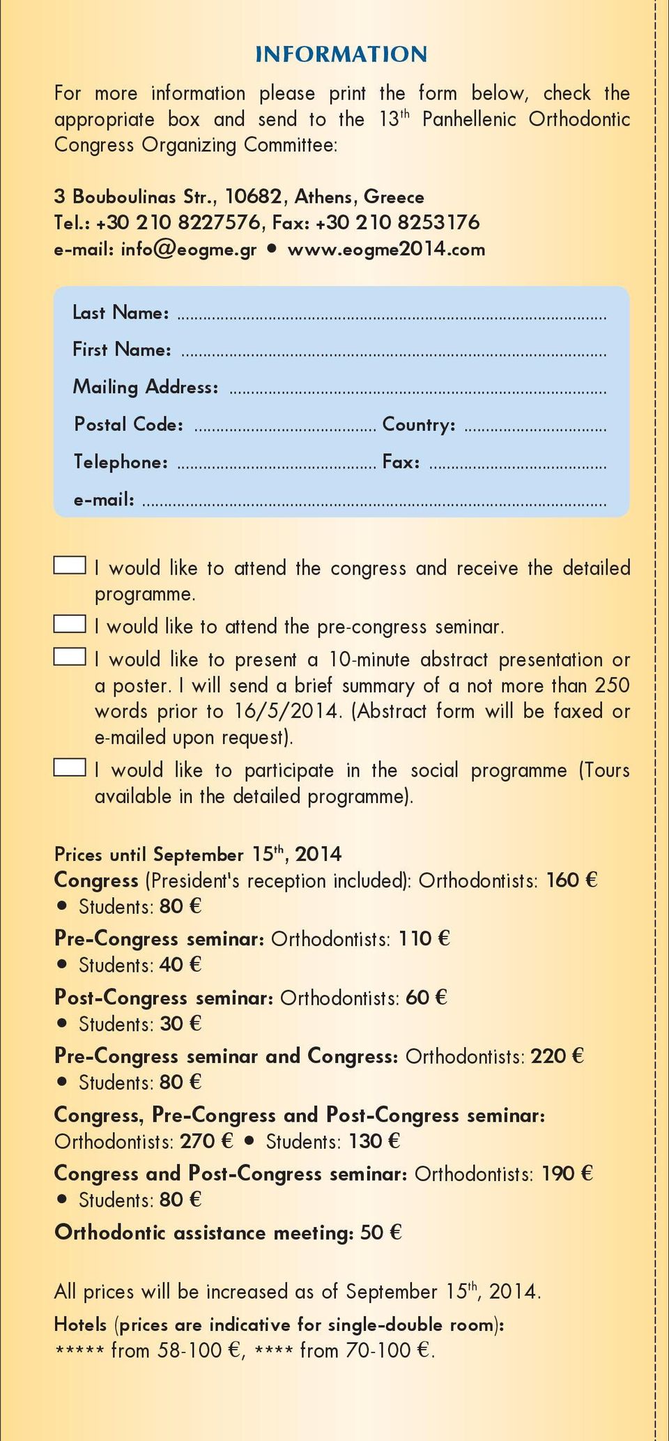 .. Fax:... e-mail:... I would like to attend the congress and receive the detailed programme. I would like to attend the pre-congress seminar.