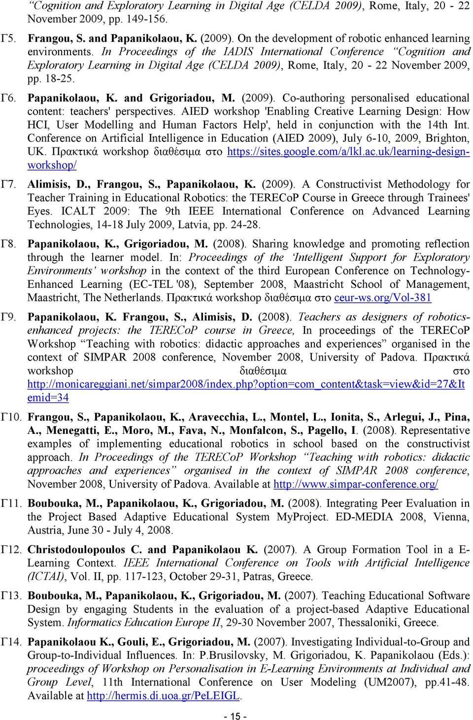 In Proceedings of the IADIS International Conference Cognition and Exploratory Learning in Digital Age (CELDA 2009), Rome, Italy, 20-22 November 2009, pp. 18-25. Γ6. Papanikolaou, K.