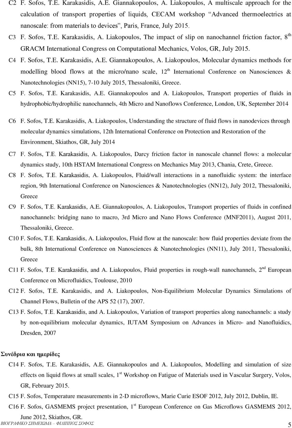 C3 F. Sofos, T.E. Karakasidis, A. Liakopoulos, The impact of slip on nanochannel friction factor, 8 th GRACM International Congress on Computational Mechanics, Volos, GR, July 2015. C4 F. Sofos, T.E. Karakasidis, A.E. Giannakopoulos, A.