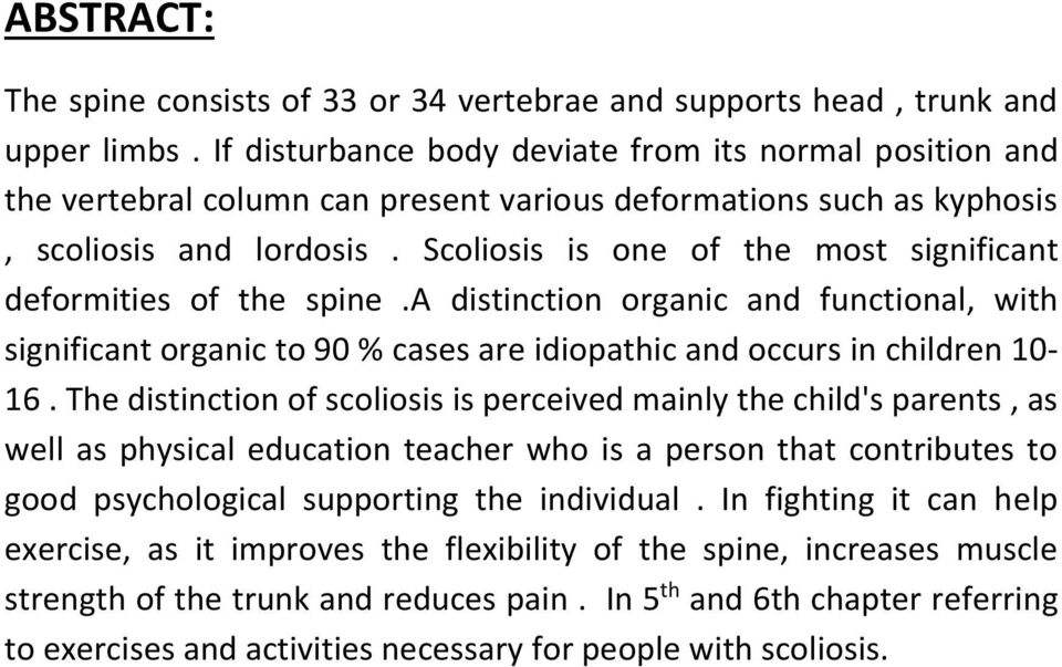 Scoliosis is one of the most significant deformities of the spine.a distinction organic and functional, with significant organic to 90 % cases are idiopathic and occurs in children 10-16.