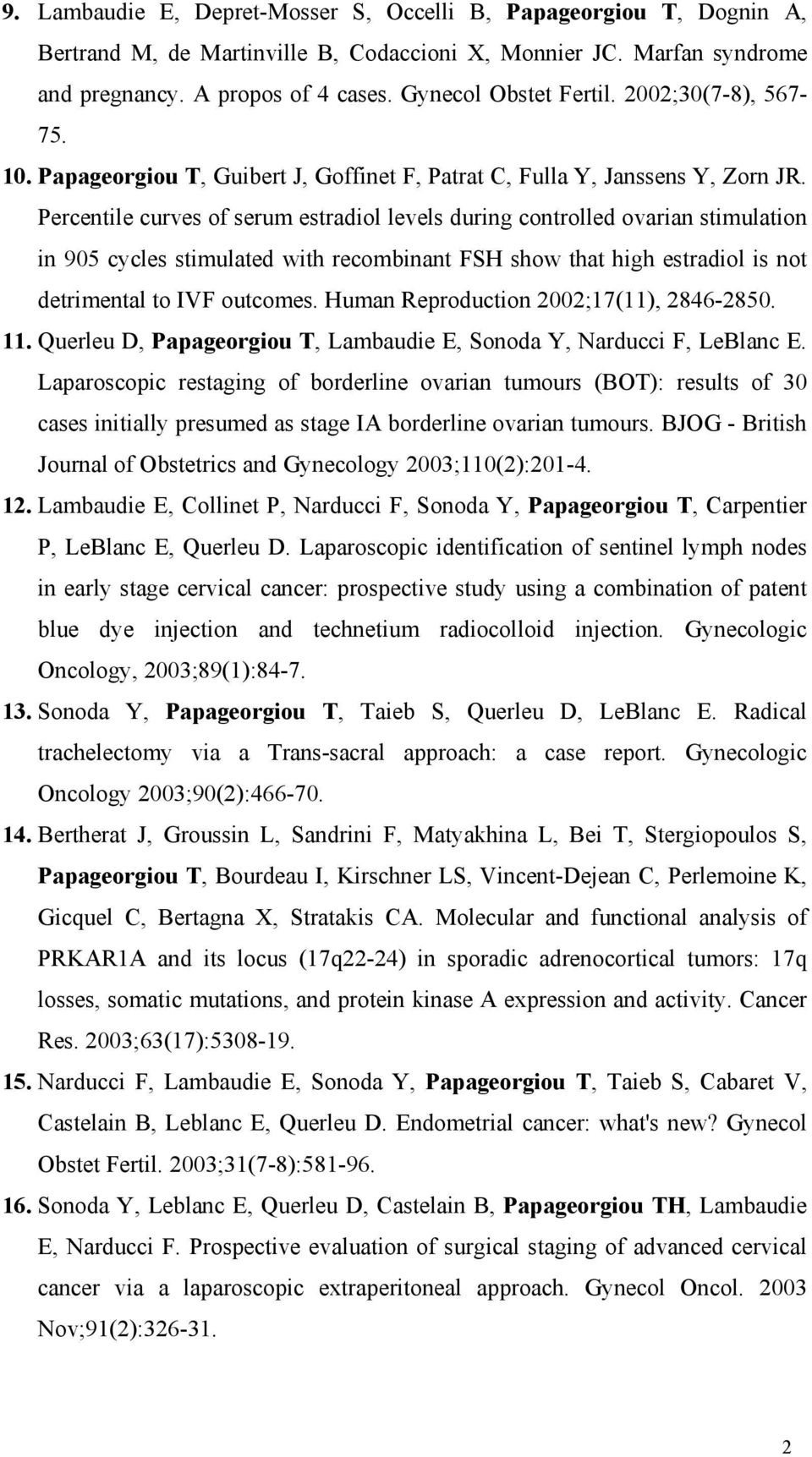 Percentile curves of serum estradiol levels during controlled ovarian stimulation in 905 cycles stimulated with recombinant FSH show that high estradiol is not detrimental to IVF outcomes.