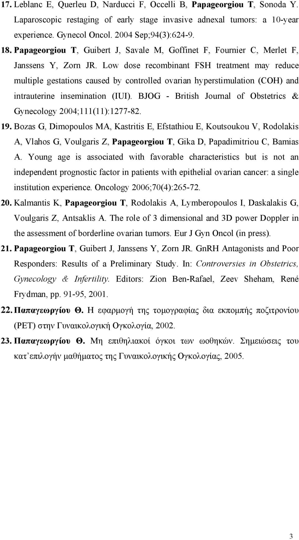 Low dose recombinant FSH treatment may reduce multiple gestations caused by controlled ovarian hyperstimulation (COH) and intrauterine insemination (IUI).