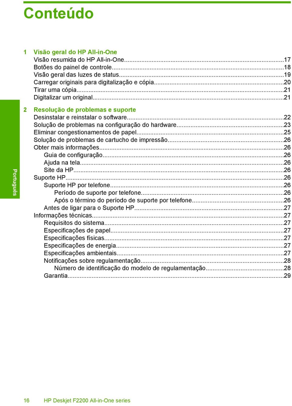 ..22 Solução de problemas na configuração do hardware...23 Eliminar congestionamentos de papel...25 Solução de problemas de cartucho de impressão...26 Obter mais informações...26 Guia de configuração.