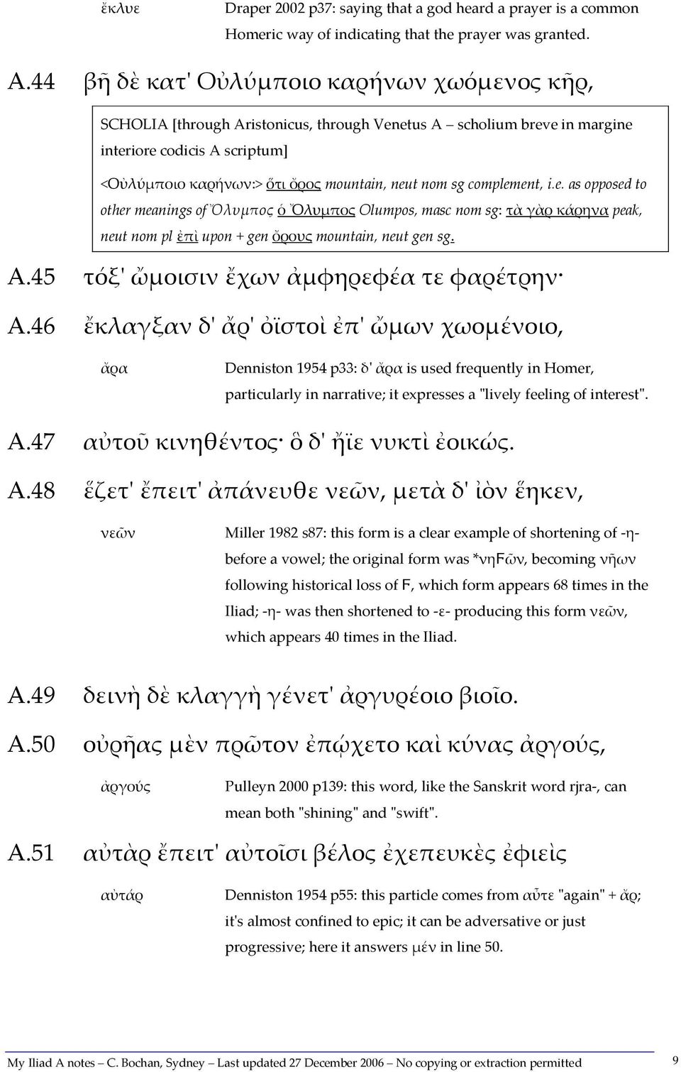 sg complement, i.e. as opposed to other meanings of Ὄλυμπος ὁ Ὄλυμπος Olumpos, masc nom sg: τὰ γὰρ κάρηνα peak, neut nom pl ἐπὶ upon + gen ὄρους mountain, neut gen sg. A.