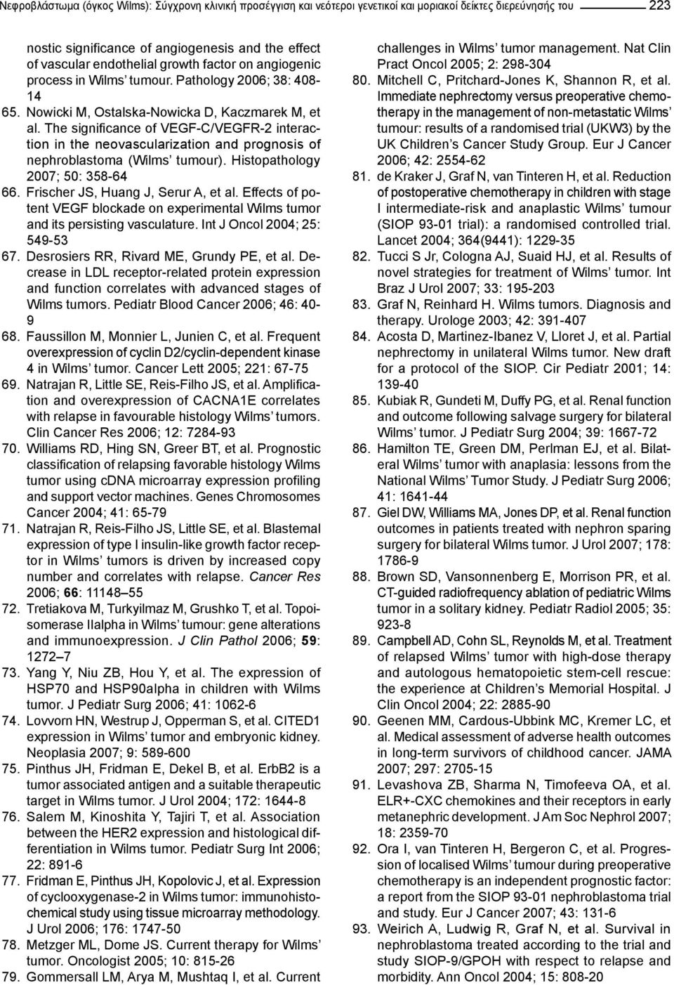 The significance of VEGF-C/VEGFR-2 interaction in the neovascularization and prognosis of nephroblastoma (Wilms tumour). Histopathology 2007; 50: 358-64 66. Frischer JS, Huang J, Serur A, et al.