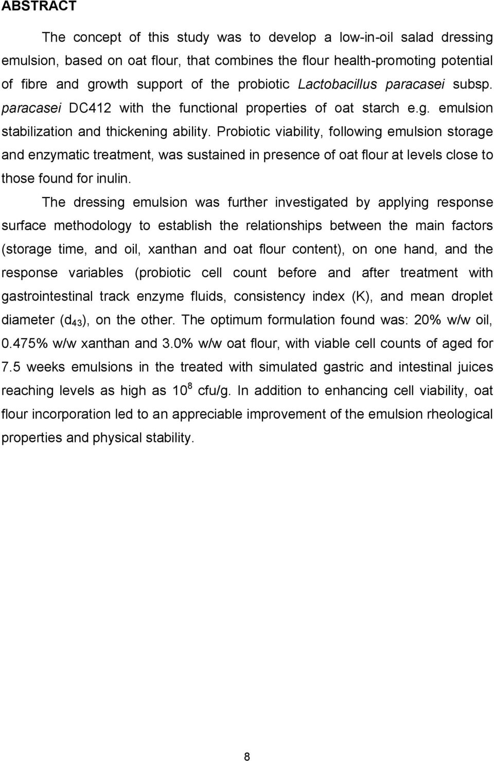 Probiotic viability, following emulsion storage and enzymatic treatment, was sustained in presence of oat flour at levels close to those found for inulin.