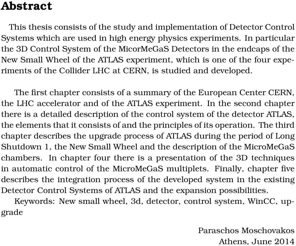 studied and developed. The first chapter consists of a summary of the European Center CERN, the LHC accelerator and of the ATLAS experiment.