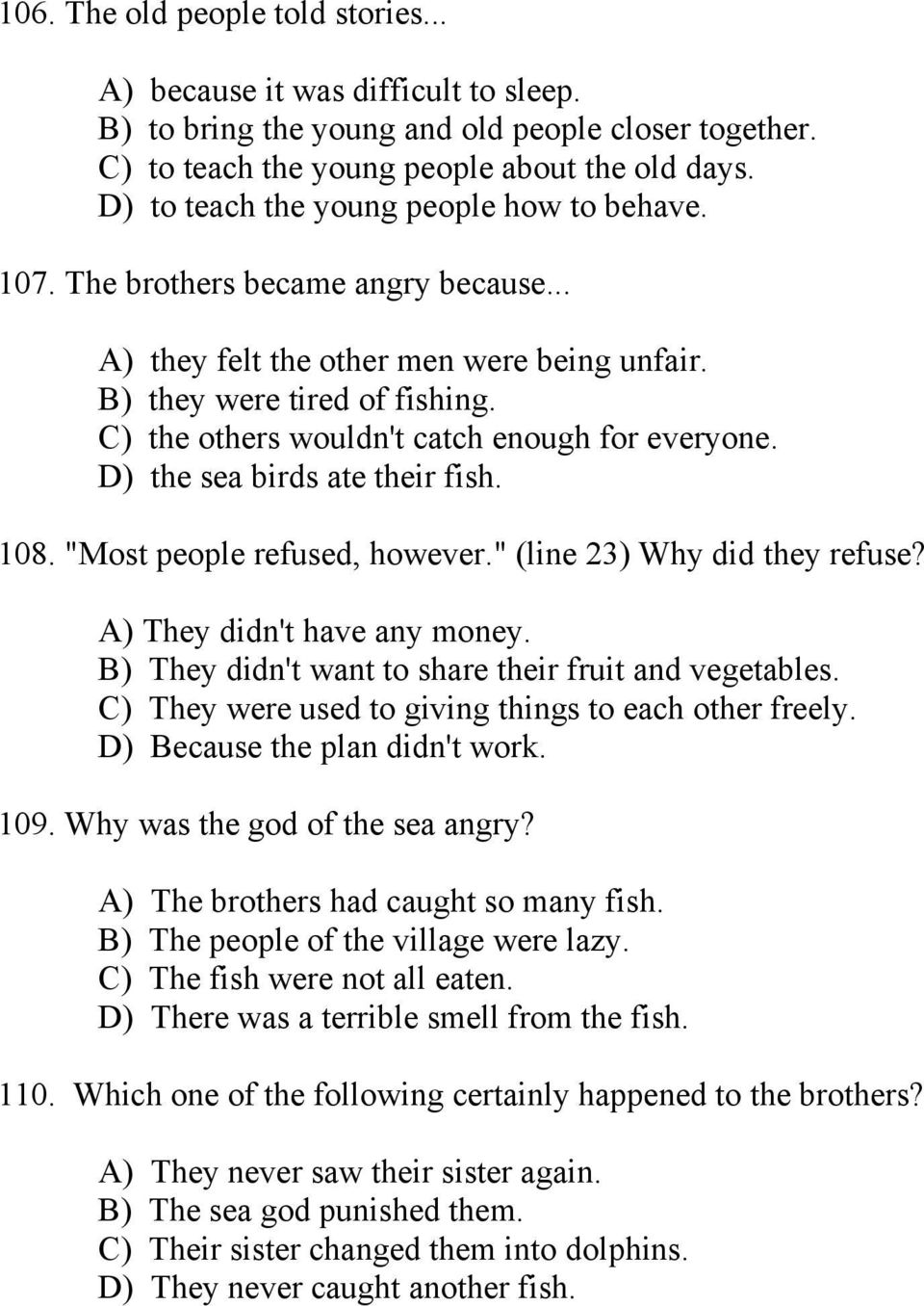 C) the others wouldn't catch enough for everyone. D) the sea birds ate their fish. 108. "Most people refused, however." (line 23) Why did they refuse? A) They didn't have any money.