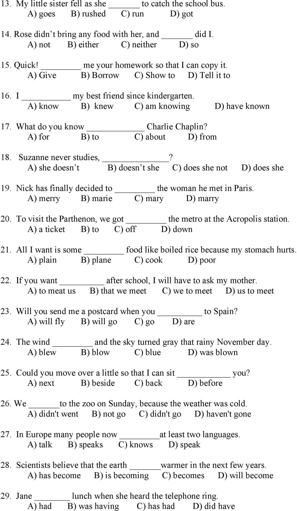 What do you know Charlie Chaplin? A) for B) to C) about D) from 18. Suzanne never studies,? A) she doesn t B) doesn t she C) does she not D) does she 19.