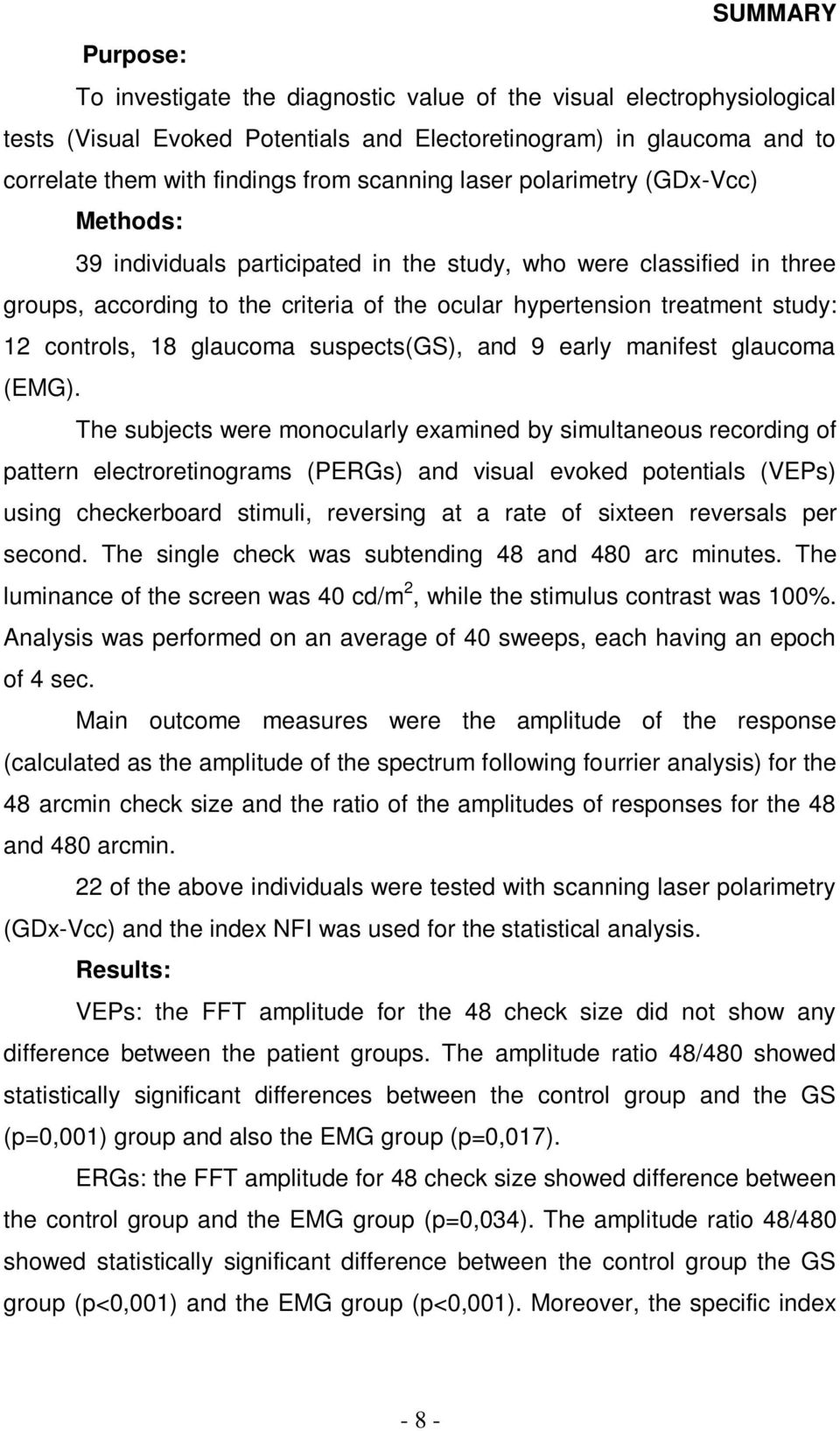 controls, 18 glaucoma suspects(), and 9 early manifest glaucoma ().