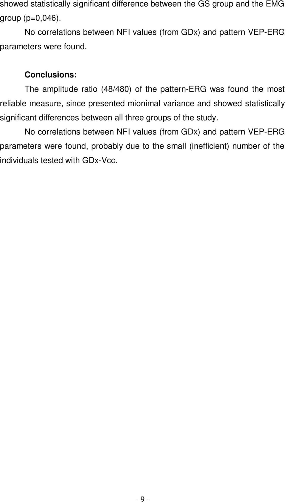 Conclusions: The amplitude ratio (48/480) of the pattern-erg was found the most reliable measure, since presented mionimal variance and showed