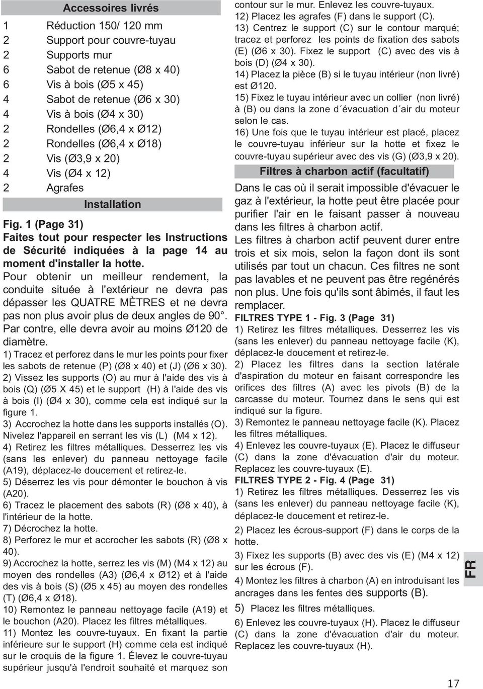 1 (Page 31) Faites tout pour respecter les Instructions de Sécurité indiquées à la page 14 au moment d'installer la hotte.