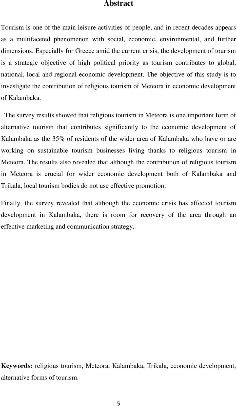 development. The objective of this study is to investigate the contribution of religious tourism of Meteora in economic development of Kalambaka.