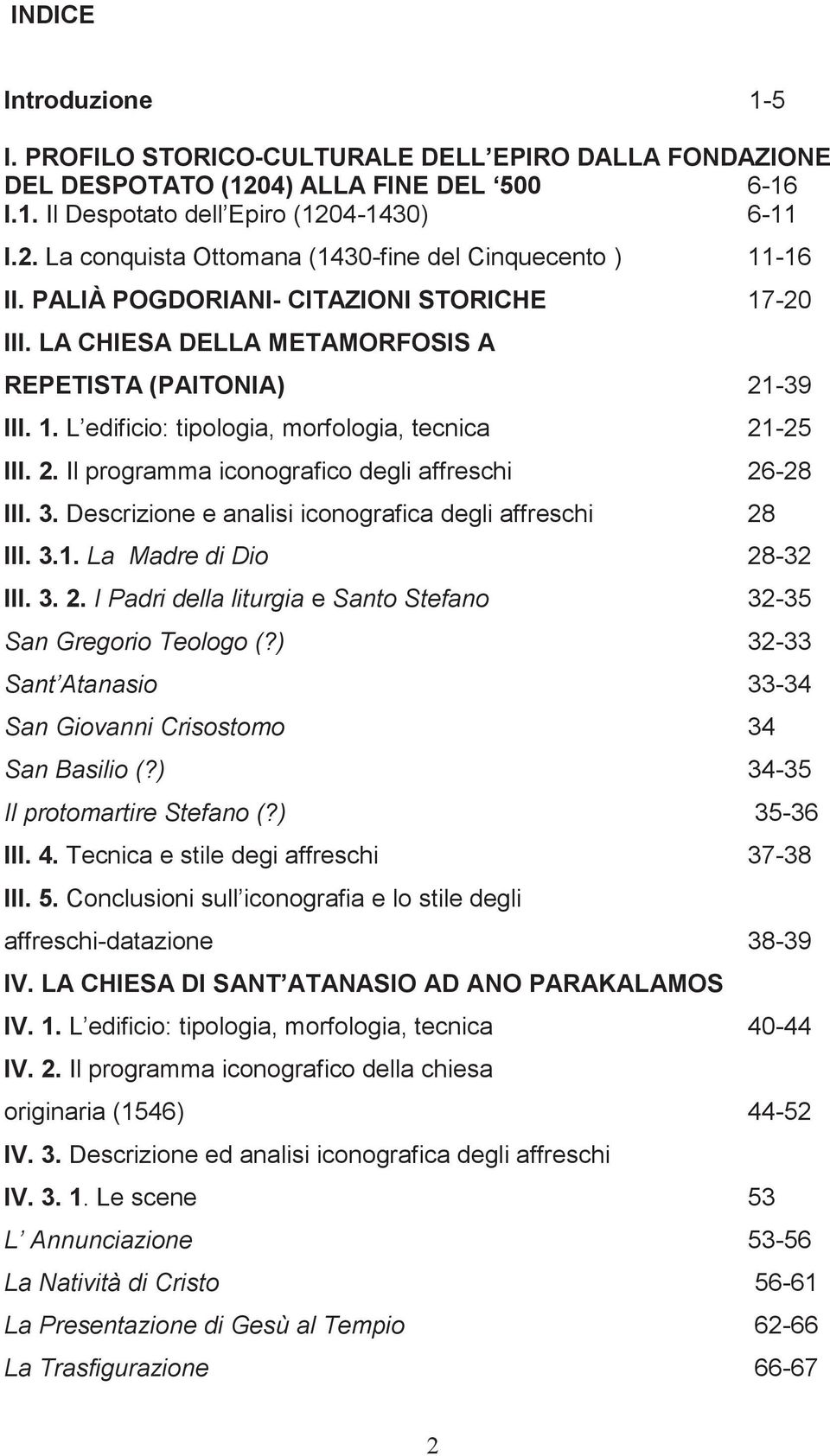 3. Descrizione e analisi iconografica degli affreschi 28 III. 3.1. La Madre di Dio 28-32 III. 3. 2. I Padri della liturgia e Santo Stefano 32-35 San Gregorio Teologo (?