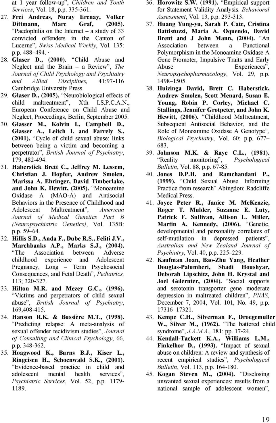 Child Abuse and Neglect and the Brain a Review, The Journal of Child Psychology and Psychiatry and Allied Disciplines, 41:97-116 Cambridge University Press. 29. Glaser D., (2005).