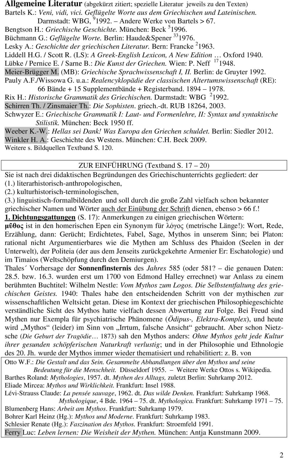Bern: Francke 2 1963. Liddell H.G. / Scott R. (LS): A Greek-English Lexicon, A New Edition Oxford 1940. Lübke / Pernice E. / Sarne B.: Die Kunst der Griechen. Wien: P. Neff 17 1948. Meier-Brügger M.