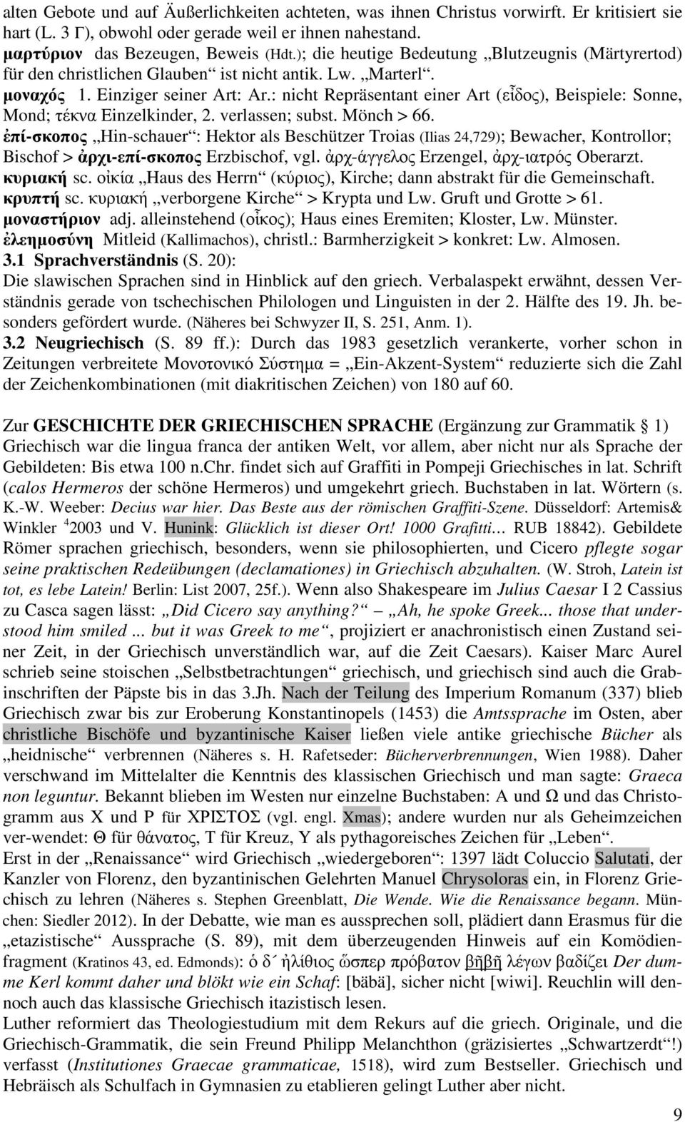 : nicht Repräsentant einer Art (εἶδος), Beispiele: Sonne, Mond; τέκνα Einzelkinder, 2. verlassen; subst. Mönch > 66.