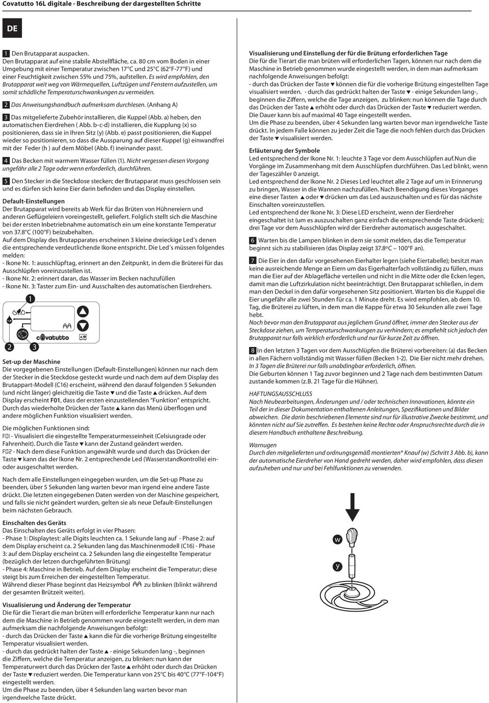 Temperaturschankungen zu vermeiden 2 Das Aneisungshandbuch aufmerksam durchlesen (Anhang A) 3 Das mitgelieferte Zubehr installieren die Kuppel (Abb a) heben den automatischen Eierdrehen ( Abb b-c-d)