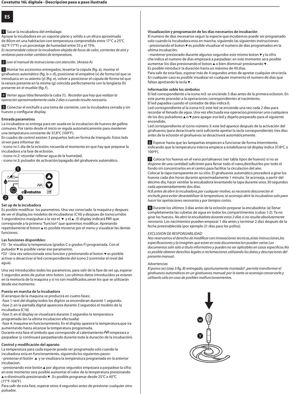 cambios de temperatura 2 Leer el manual de instrucciones con atencin (Anexo A) 3 Montar los accesorios entregados levantar la cpula (fig a) montar el girahuevos automtico (fig b-c-d) posicionar el