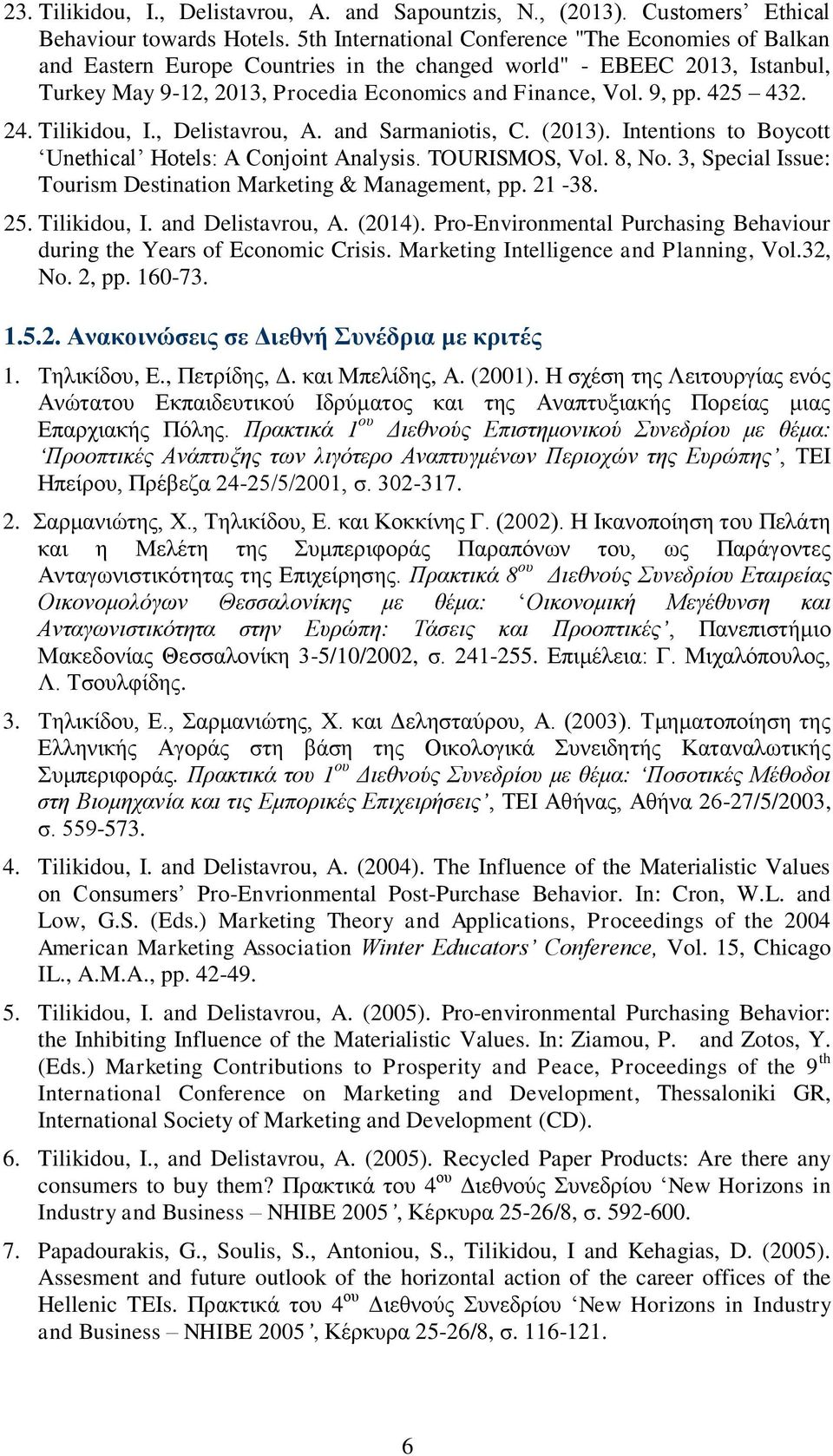 425 432. 24. Tilikidou, I., Delistavrou, A. and Sarmaniotis, C. (2013). Intentions to Boycott Unethical Hotels: A Conjoint Analysis. TOURISMOS, Vol. 8, No.