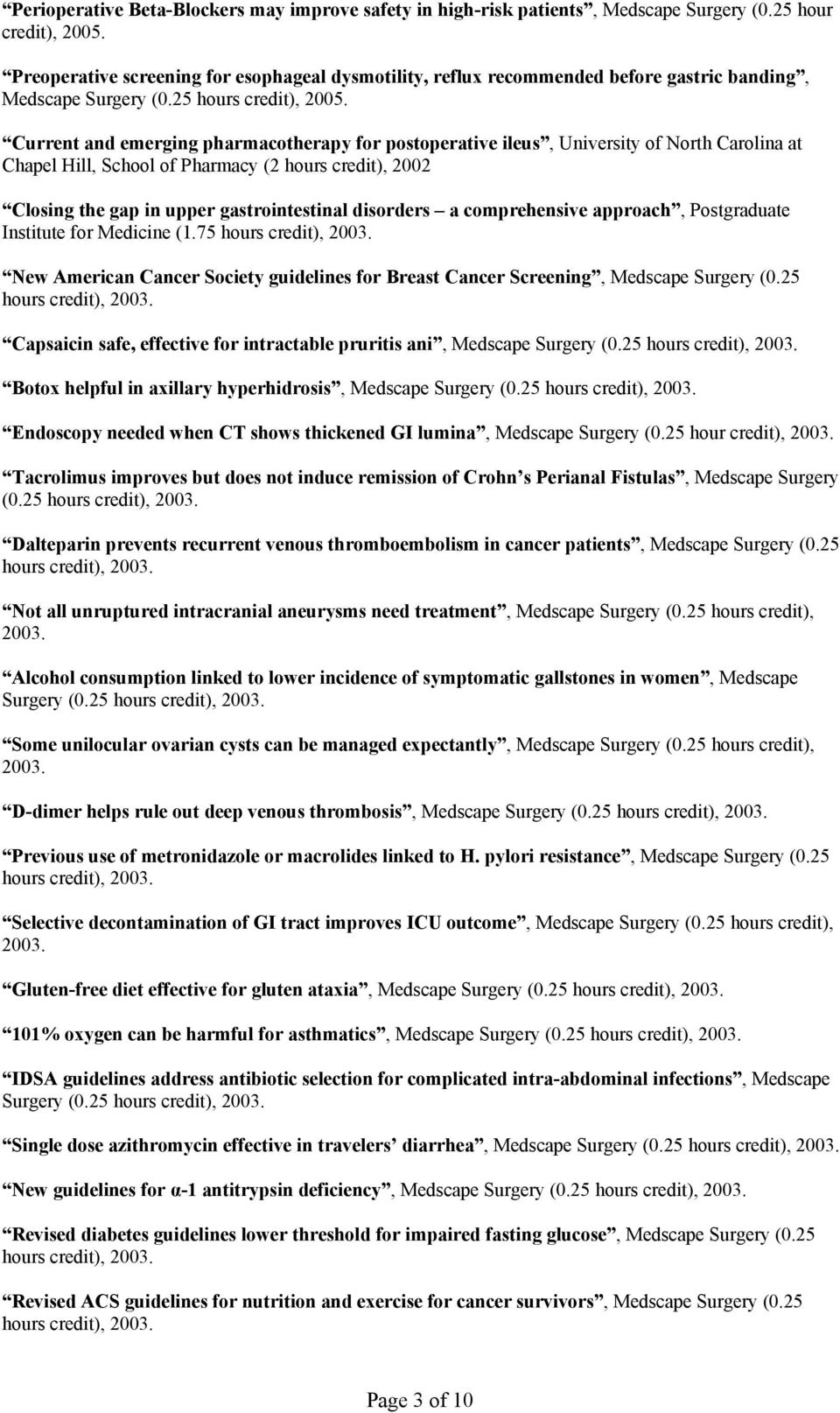 Current and emerging pharmacotherapy for postoperative ileus, University of North Carolina at Chapel Hill, School of Pharmacy (2 hours credit), 2002 Closing the gap in upper gastrointestinal