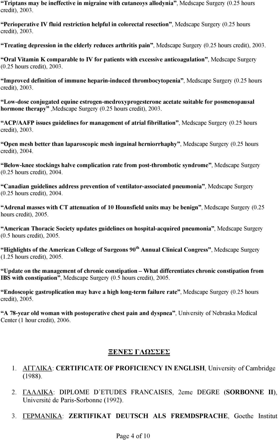 25 hours credit), 2003. Improved definition of immune heparin-induced thrombocytopenia, Medscape Surgery (0.25 hours credit), 2003. Low-dose conjugated equine estrogen-medroxyprogesterone acetate suitable for posmenopausal hormone therapy,medscape Surgery (0.