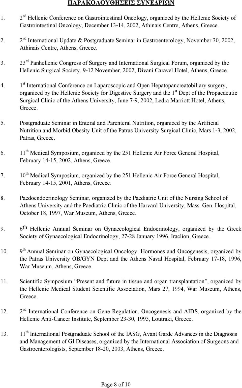 02, Athinais Centre, Athens, Greece. 2. 2 nd International Update & Postgraduate Seminar in Gastroenterology, November 30