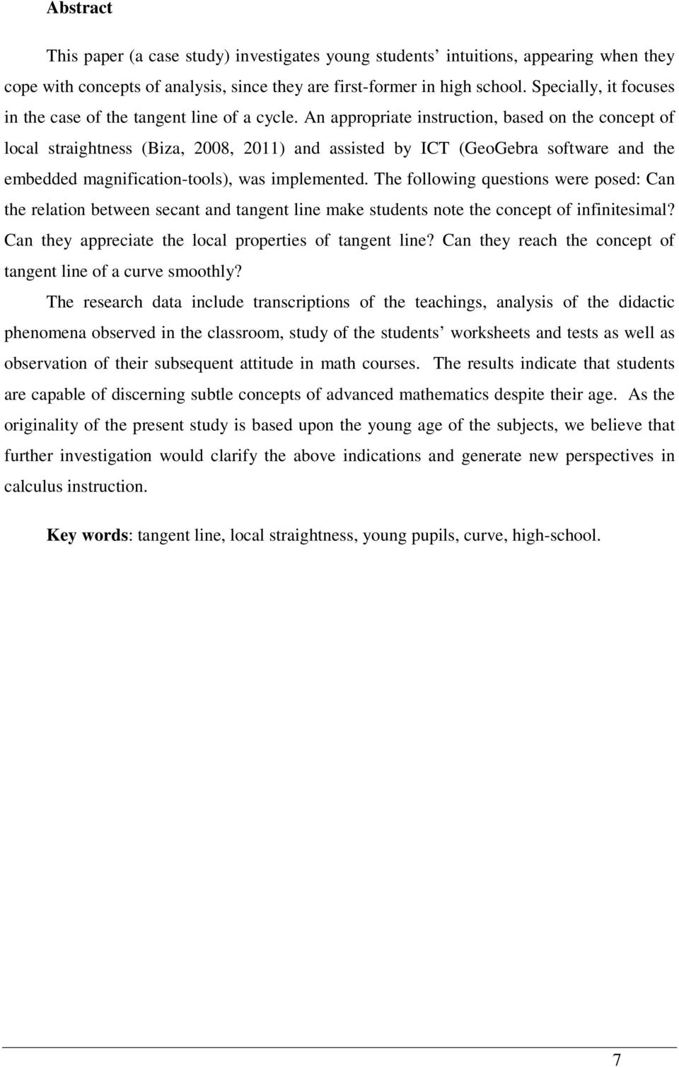 An appropriate instruction, based on the concept of local straightness (Biza, 2008, 2011) and assisted by ICT (GeoGebra software and the embedded magnification-tools), was implemented.