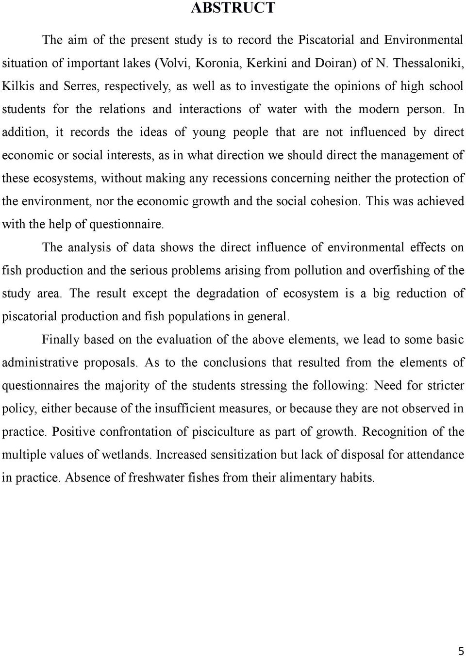 In addition, it records the ideas of young people that are not influenced by direct economic or social interests, as in what direction we should direct the management of these ecosystems, without