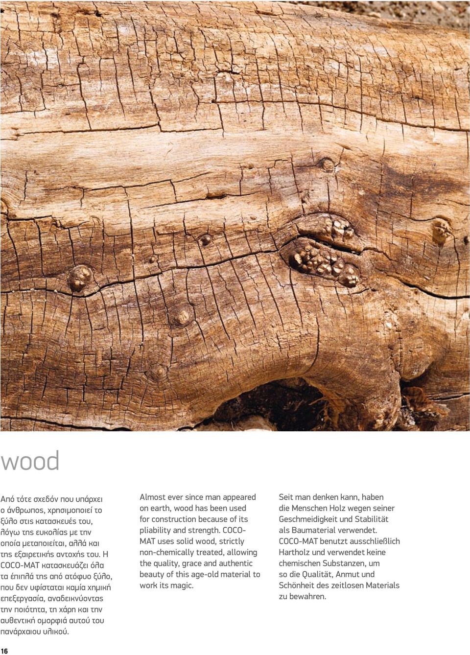 16 Almost ever since man appeared on earth, wood has been used for construction because of its pliability and strength.