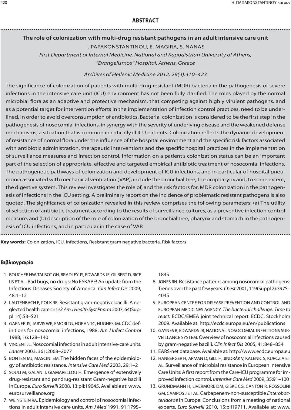 of colonization of patients with multi-drug resistant (MDR) bacteria in the pathogenesis of severe infections in the intensive care unit (ICU) environment has not been fully clarified.